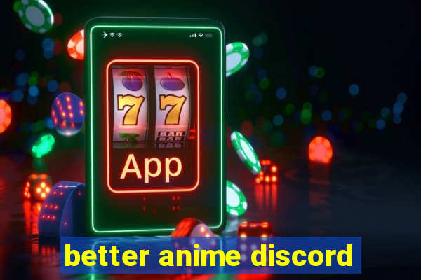 better anime discord